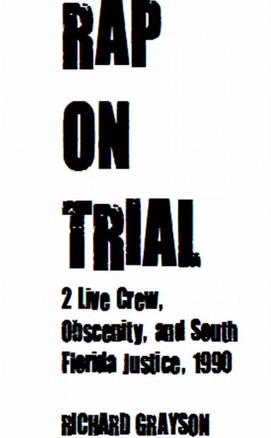 Rap on Trial: Crew, Obscenity, and South Florida Justice, 1990