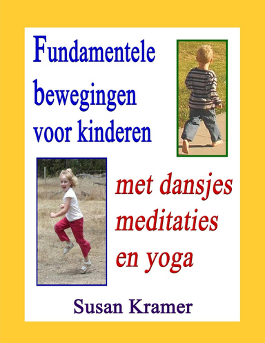 Fundamentele Bewegingen Voor Kinderen Met Dansjes, Meditaties En Yoga