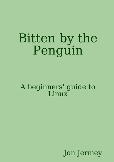 Bitten by the Penguin: a beginners' guide to Linux