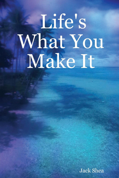 Life's What You Make It