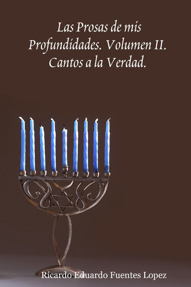 Las Prosas de mis Profundidades. Volumen II. Cantos a la Verdad.