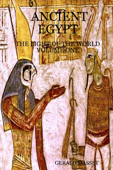 ANCIENT EGYPT: THE LIGHT OF THE WORLD  VOLUME ONE