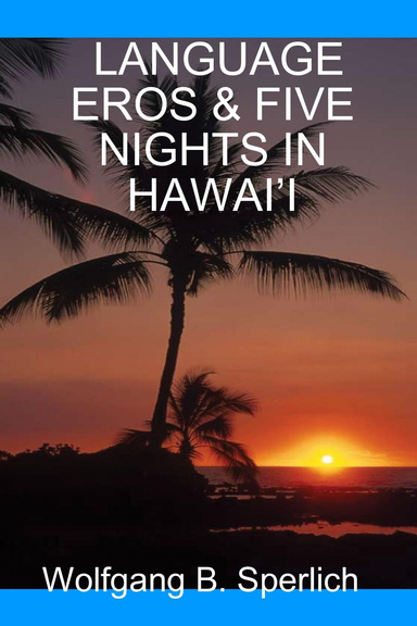 LANGUAGE EROS & FIVE NIGHTS IN HAWAI’I
