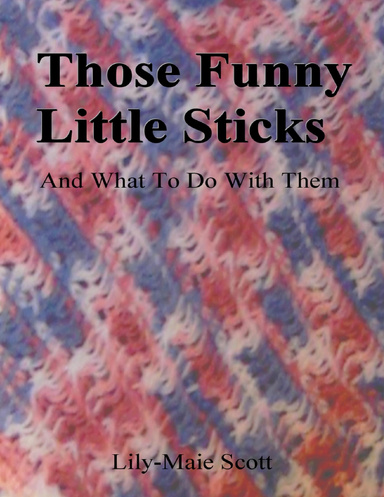 Those Funny Little sticks, and what to do with them