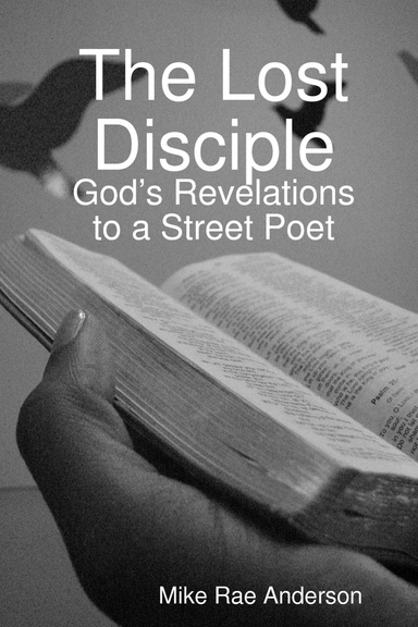 The Lost Disciple: God’s Revelations to a Street Poet