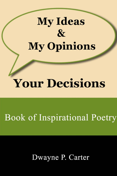 My Ideas & My Opinions Your Decisions