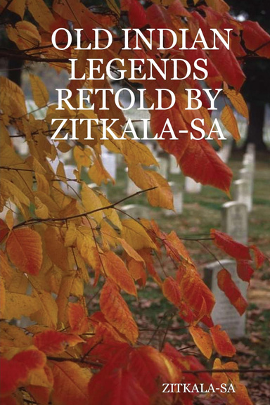 OLD INDIAN LEGENDS RETOLD BY ZITKALA-SA
