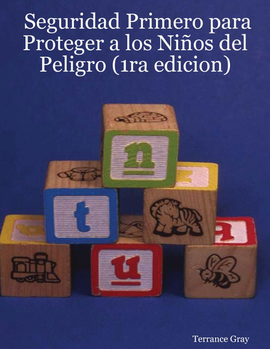 Seguridad Primero para Proteger a los Niños del Peligro (1ra edicion)