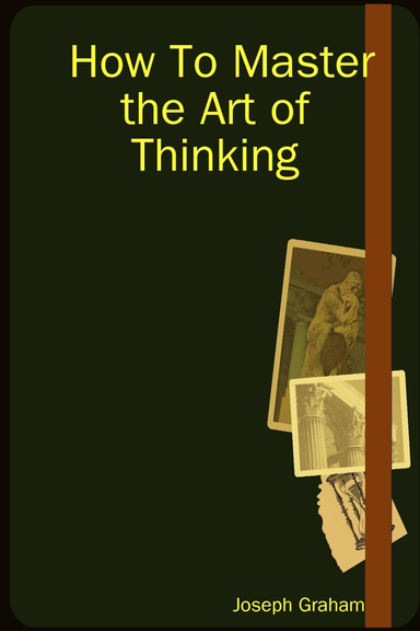 How To Master the Art of Thinking
