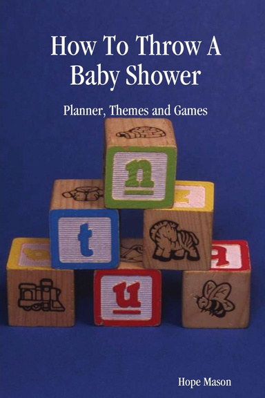 How To Throw A Baby Shower: Planner, Themes and Games