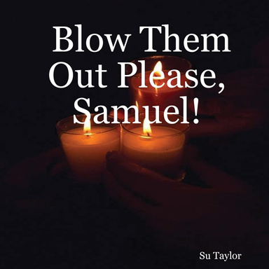 Blow Them Out Please, Samuel!
