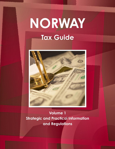 Norway Tax Guide Volume 1 Strategic and Practical Information and Regulations
