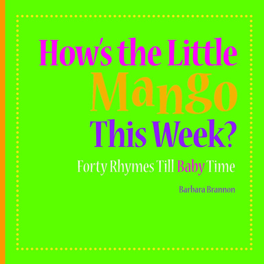 How's the Little Mango This Week? Forty Rhymes Till Baby Time