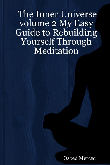 The Inner Universe volume 2 My Easy Guide to Rebuilding Yourself Through Meditation
