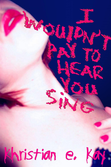 I wouldn't pay to hear you sing