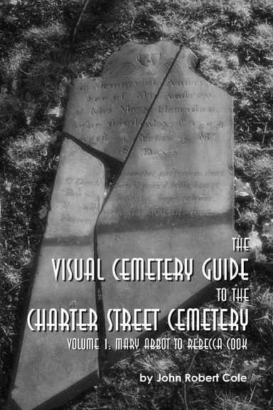 The Visual Cemetery Guide to the Charter Street Cemetery - Volume I