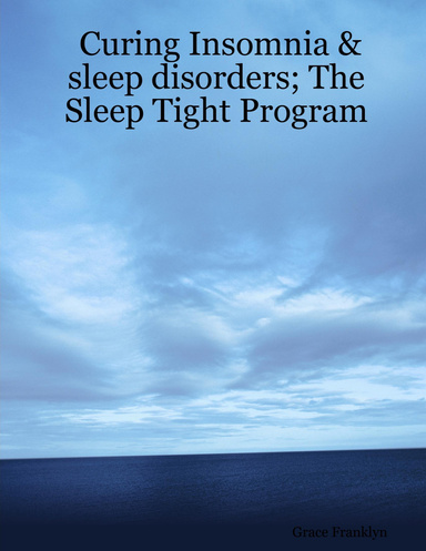 Curing Insomnia & sleep disorders; The Sleep Tight Program