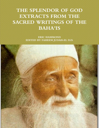 THE SPLENDOR OF GOD EXTRACTS FROM THE SACRED WRITINGS OF THE BAHA'IS