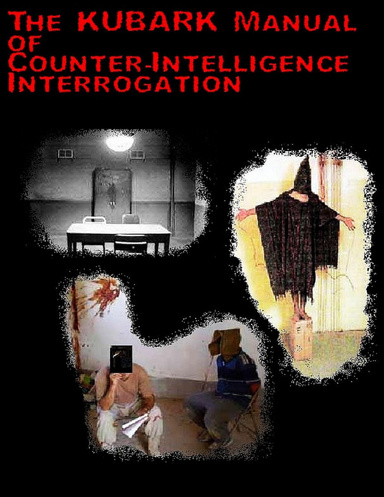 The KUBARK Manual of Counter-Intelligence Interrogation