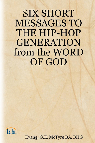 SIX SHORT MESSAGES TO THE HIP-HOP GENERATION from the WORD OF GOD