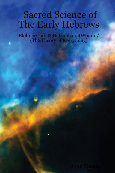 Sacred Science of The Early Hebrews: Elohim(God) & Hatzimtzum(Womb)/ (The Theory of Everything)