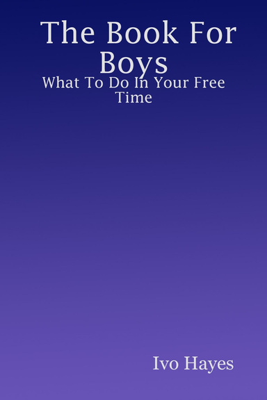 The Book For Boys - What To Do In Your Free Time