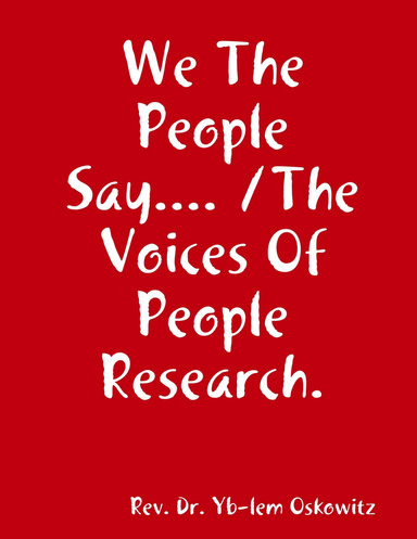 We The People Say.... /The Voices Of People Research.