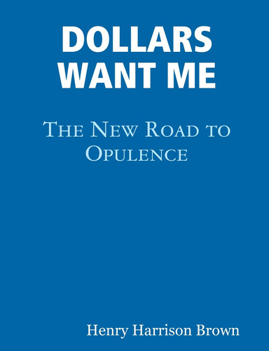 DOLLARS WANT ME: The New Road to Opulence