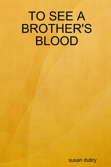 TO SEE A BROTHER'S BLOOD
