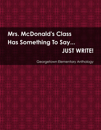 Mrs. McDonald's Class Has Something To Say...JUST WRITE!