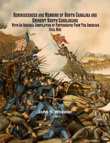 Reminiscences and Memoirs of North Carolina and Eminent North Carolinians With An Original Compilation of Photographs From The American Civil War