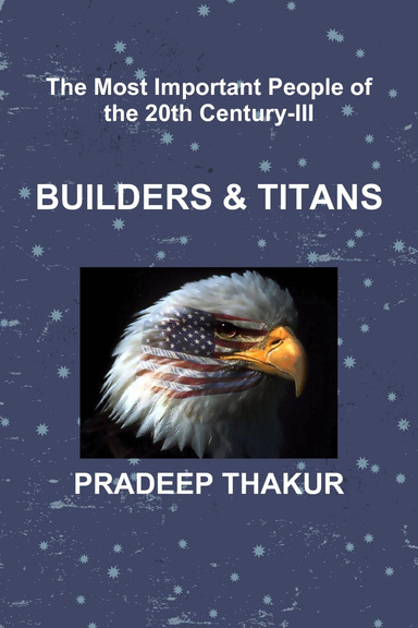 The Most Important People of the 20th Century (Part-III): Builders & Titans
