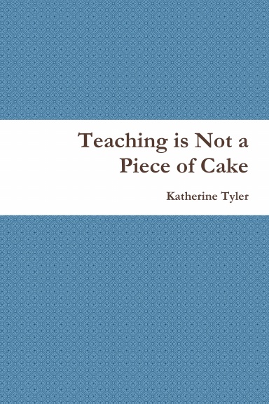 Teaching is Not a Piece of Cake