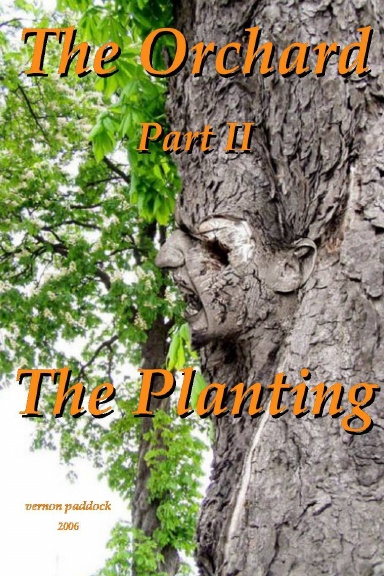 The Orchard                          Part II:                                             The Planting
