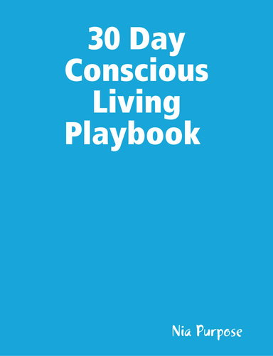 30 Day Conscious Living Playbook  A Mind, Body, & Spirit Awareness Workbook