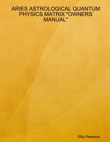 ARIES ASTROLOGICAL QUANTUM PHYSICS MATRIX "OWNERS MANUAL"