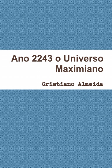 Ano 2243 o Universo Maximiano