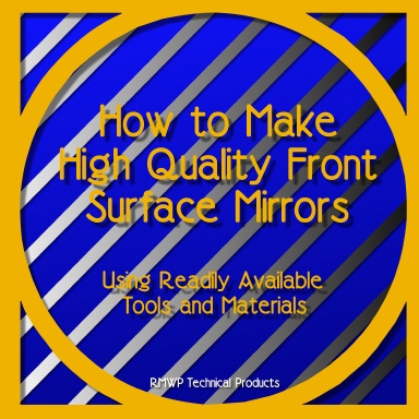 How to Make High Quality Front Surface Mirrors, Using Readily Available Tools and Materials