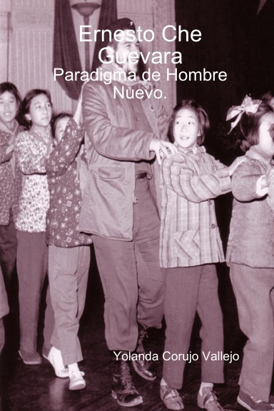 Ernesto Che Guevara: Paradigma de Hombre Nuevo.