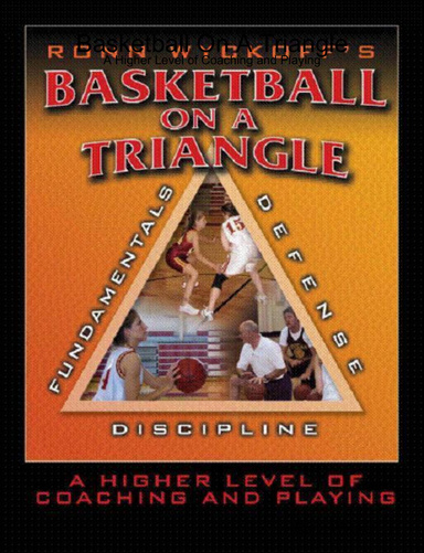 How To Teach Basketball--Basketball On A Triangle: A Higher Level of Coaching and Playing