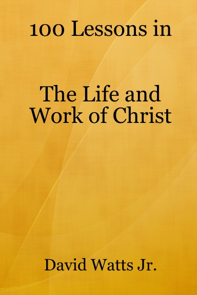 100 Lessons in the Life and Work of Christ