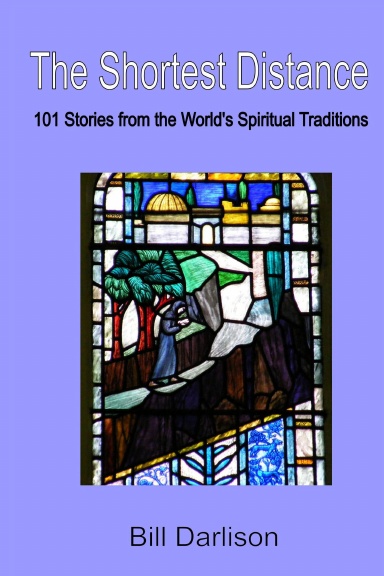 The Shortest Distance: 101 Stories from the World's Spiritual Traditions