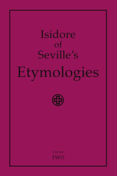 Isidore of Seville's Etymologies: Complete English Translation, Volume 2