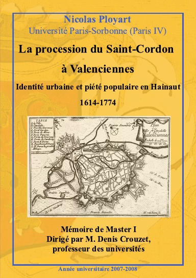 La procession du Saint-Cordon à Valenciennes : identité urbaine et piété populaire en Hainaut 1614-1774