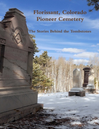 Florissant, Colorado Pioneer Cemetery--The Stories Behind the Tombstones