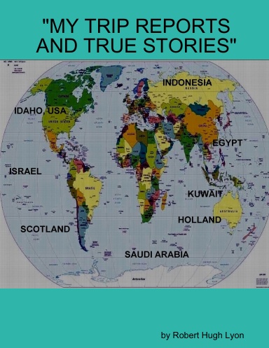 "MY TRIP REPORTS AND TRUE STORIES"