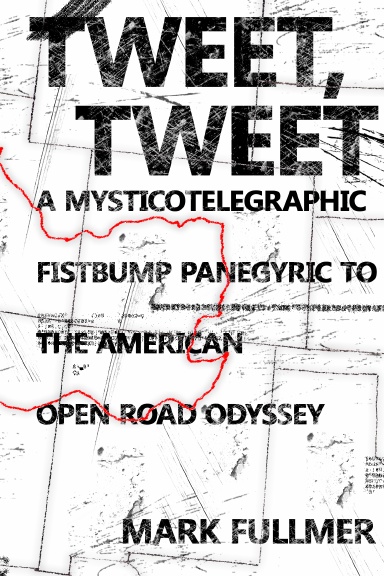TWEET, TWEET: a mysticotelegraphic fistbump panegyric to the american open road odyssey