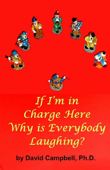 If I'm in charge here why is everybody laughing?