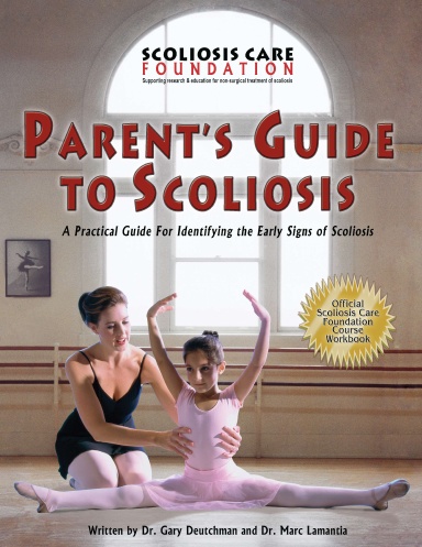 Parent's Guide To Scoliosis, A Practical Guide to Identifying the Early Signs of Scoliosis and Kyphosis