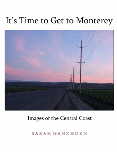 It's Time to Get to Monterey: Images of the Central Coast